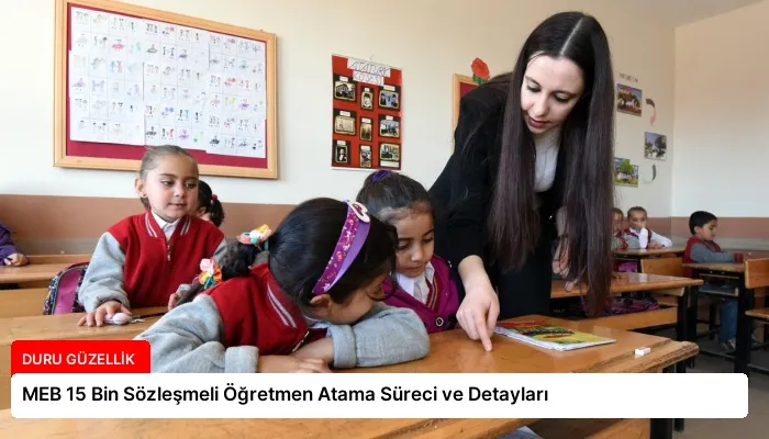 MEB 15 Bin Sözleşmeli Öğretmen Atama Süreci ve Detayları