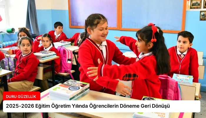 2025-2026 Eğitim Öğretim Yılında Öğrencilerin Döneme Geri Dönüşü