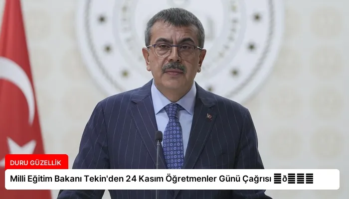 Milli Eğitim Bakanı Tekin’den 24 Kasım Öğretmenler Günü Çağrısı ⏬👇