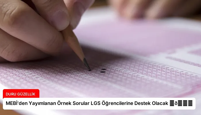 MEBİ’den Yayımlanan Örnek Sorular LGS Öğrencilerine Destek Olacak ⏬👇