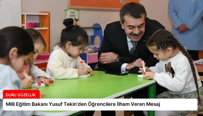 Milli Eğitim Bakanı Yusuf Tekin’den Öğrencilere İlham Veren Mesaj