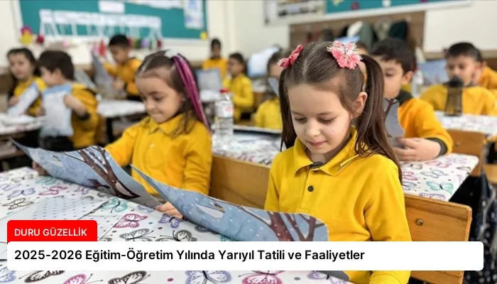 2025-2026 Eğitim-Öğretim Yılında Yarıyıl Tatili ve Faaliyetler