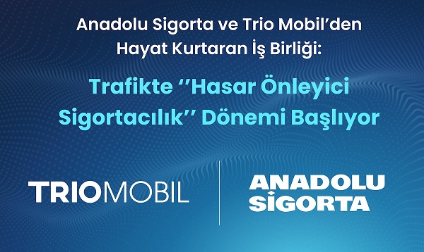Anadolu Sigorta ve Trio Mobil’den Yapay Zeka Destekli Hasar Önleyici Sigortacılık
