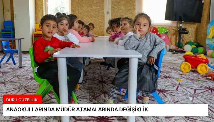 ANAOKULLARINDA MÜDÜR ATAMALARINDA DEĞİŞİKLİK