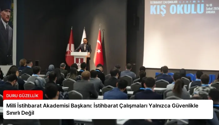 Milli İstihbarat Akademisi Başkanı: İstihbarat Çalışmaları Yalnızca Güvenlikle Sınırlı Değil