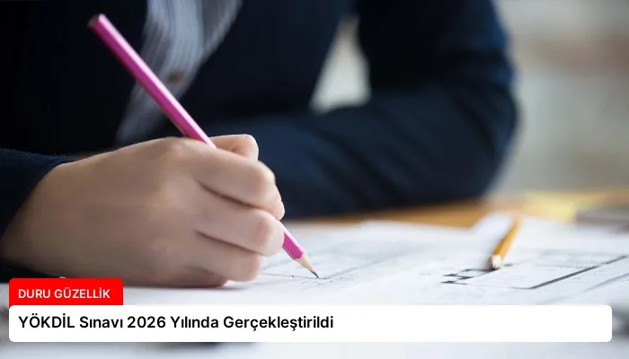 YÖKDİL Sınavı 2026 Yılında Gerçekleştirildi
