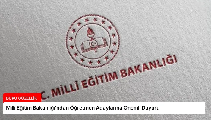 Milli Eğitim Bakanlığı’ndan Öğretmen Adaylarına Önemli Duyuru