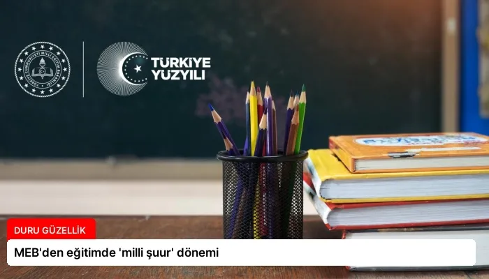 MEB’den eğitimde ‘milli şuur’ dönemi