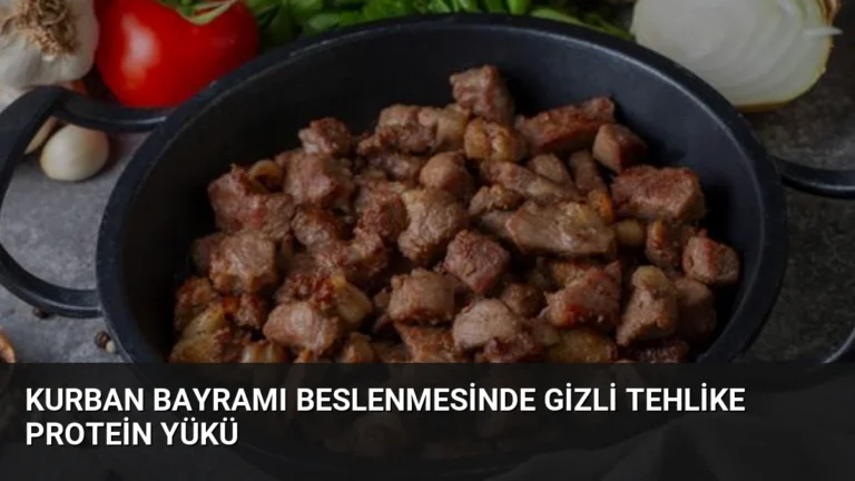 Kurban Bayramı Beslenmesinde Gizli Tehlike Protein Yükü