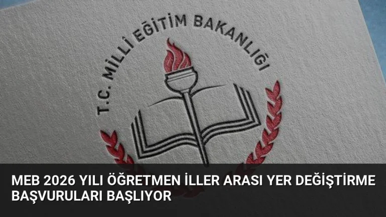 MEB 2026 Yılı Öğretmen İller Arası Yer Değiştirme Başvuruları Başlıyor