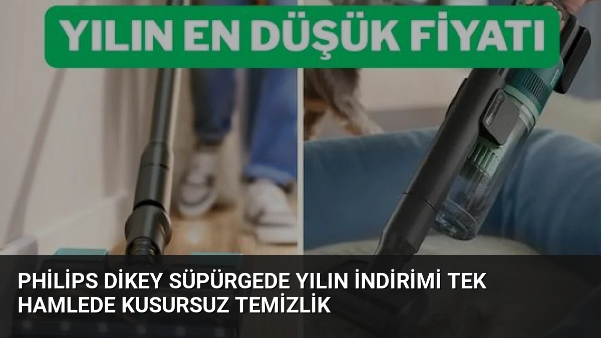 Philips Dikey Süpürgede Yılın İndirimi Tek Hamlede Kusursuz Temizlik