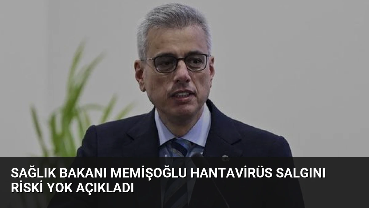 Sağlık Bakanı Memişoğlu Hantavirüs Salgını Riski Yok Açıkladı