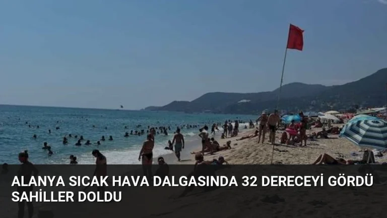 Alanya Sıcak Hava Dalgasında 32 Dereceyi Gördü Sahiller Doldu
