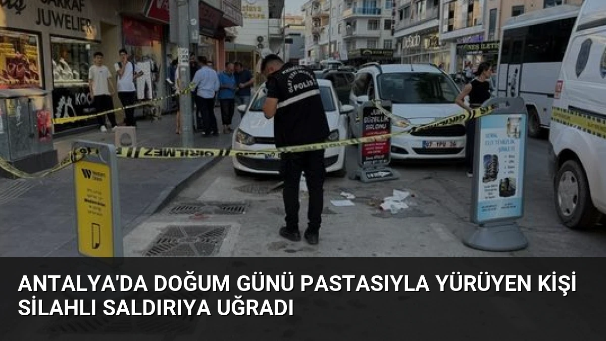 Antalya’da Doğum Günü Pastasıyla Yürüyen Kişi Silahlı Saldırıya Uğradı