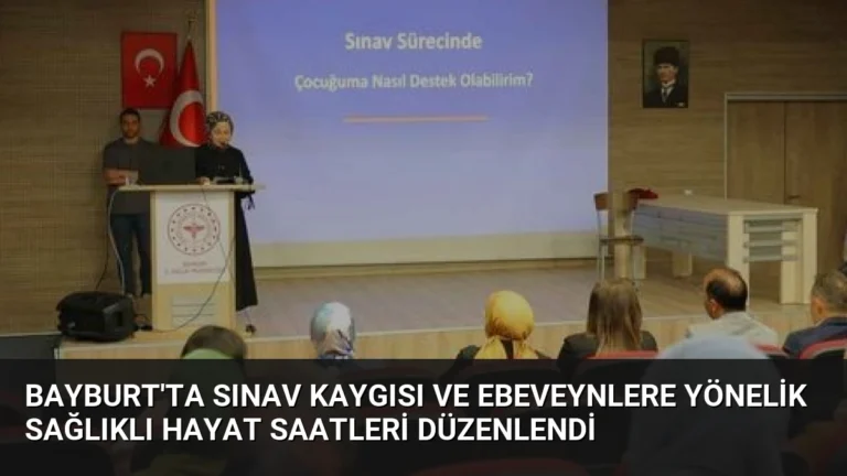 Bayburt’ta Sınav Kaygısı ve Ebeveynlere Yönelik Sağlıklı Hayat Saatleri Düzenlendi