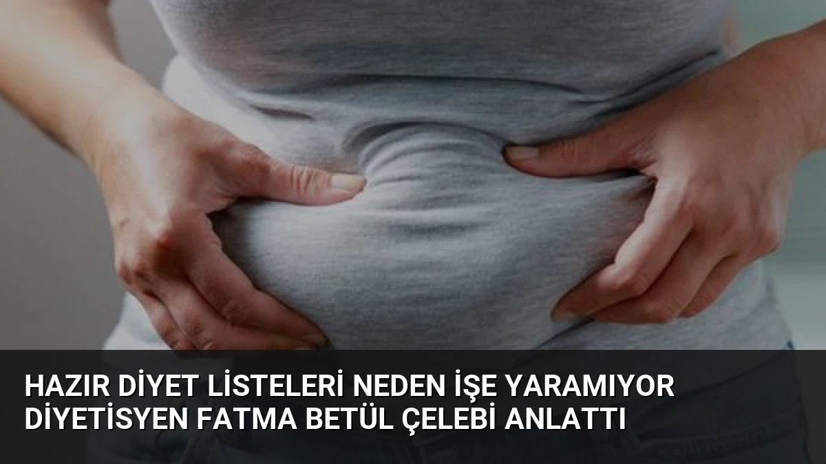 Hazır Diyet Listeleri Neden İşe Yaramıyor Diyetisyen Fatma Betül Çelebi Anlattı