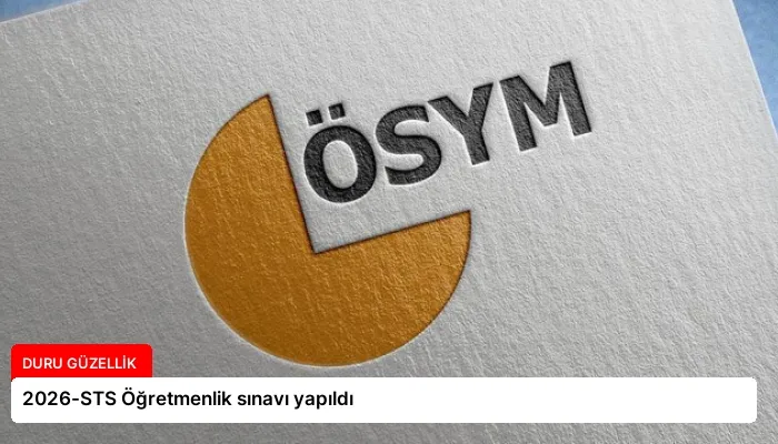 2026-STS Öğretmenlik sınavı yapıldı