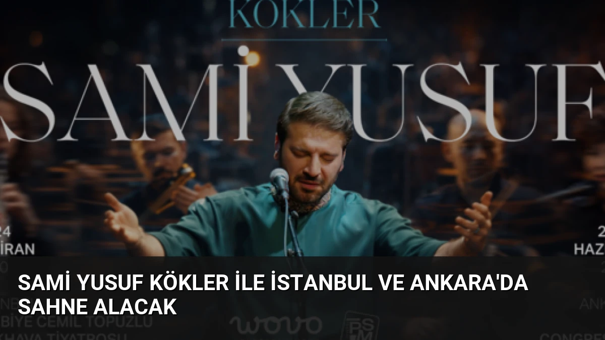 Sami Yusuf Kökler ile İstanbul ve Ankara’da Sahne Alacak