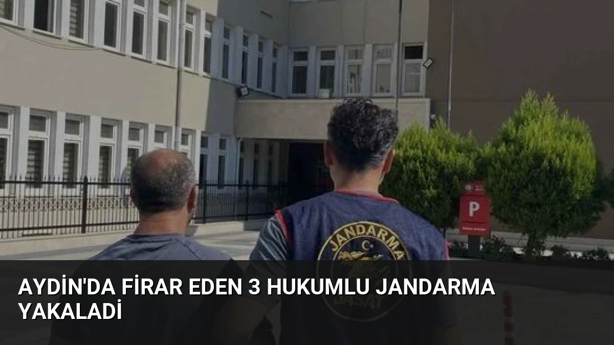 Aydin’da Firar Eden 3 Hukumlu Jandarma Yakaladi