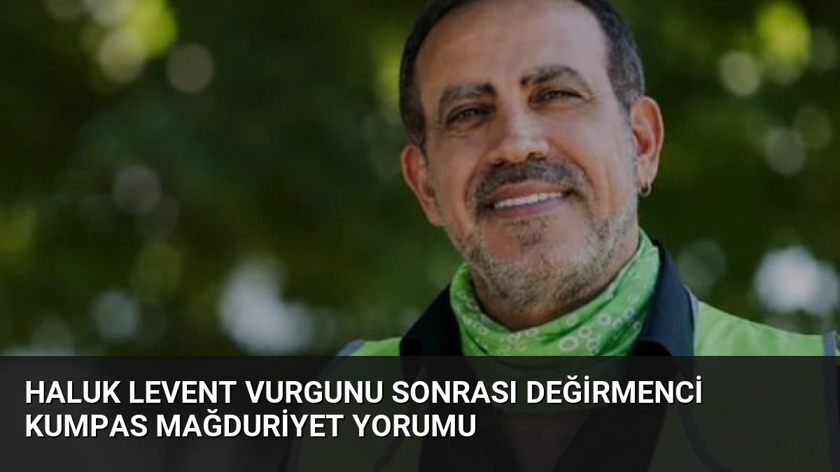 Haluk Levent Vurgunu Sonrası Değirmenci Kumpas Mağduriyet Yorumu