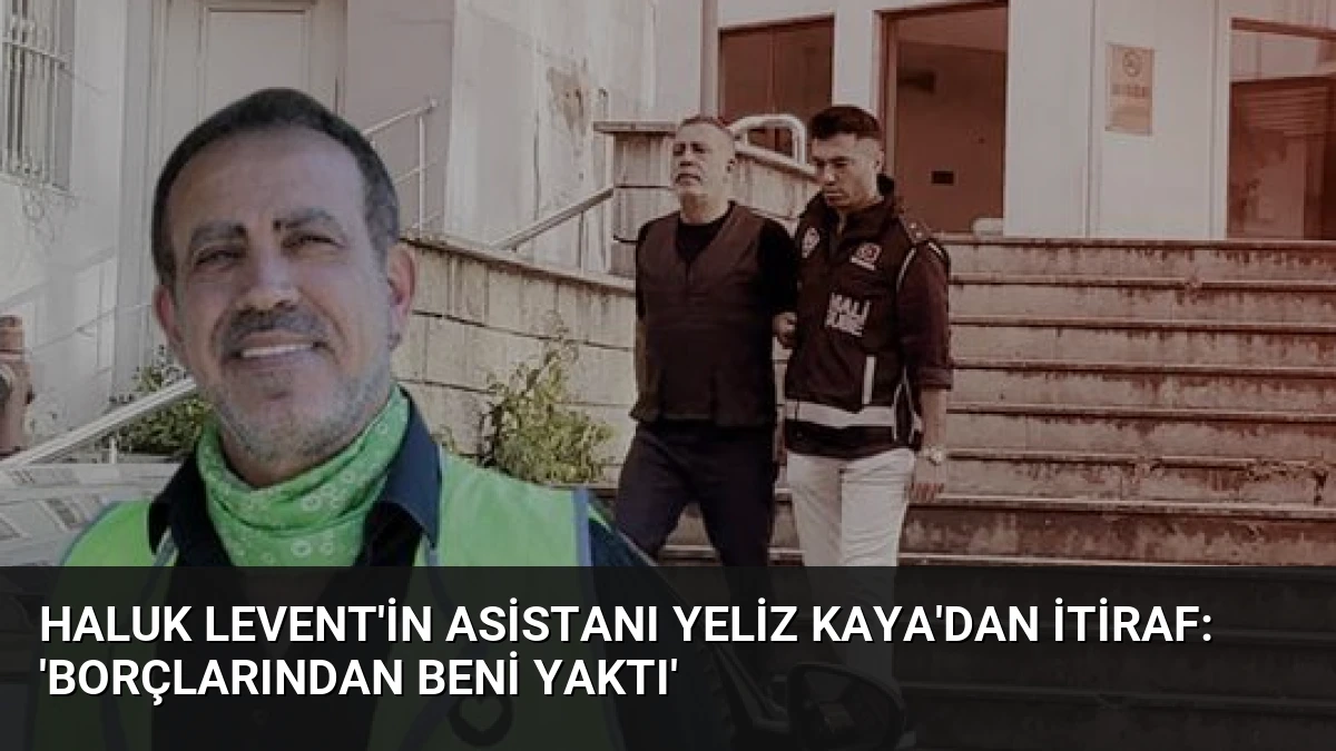 Haluk Levent’in Asistanı Yeliz Kaya’dan İtiraf: ‘Borçlarından Beni Yaktı’