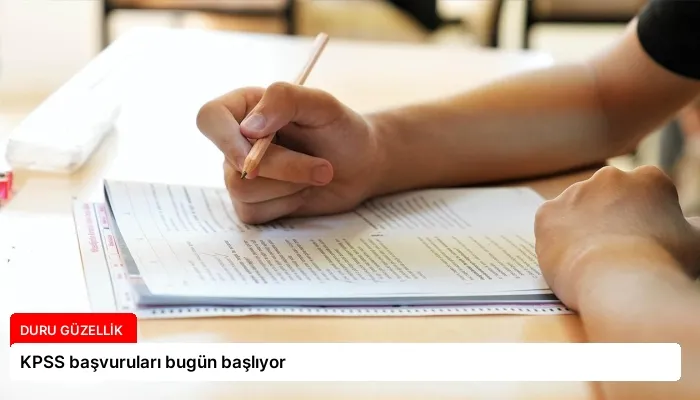 KPSS başvuruları bugün başlıyor