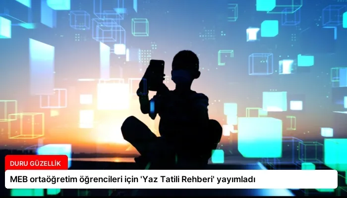 MEB ortaöğretim öğrencileri için ‘Yaz Tatili Rehberi’ yayımladı