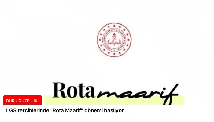 LGS tercihlerinde “Rota Maarif” dönemi başlıyor