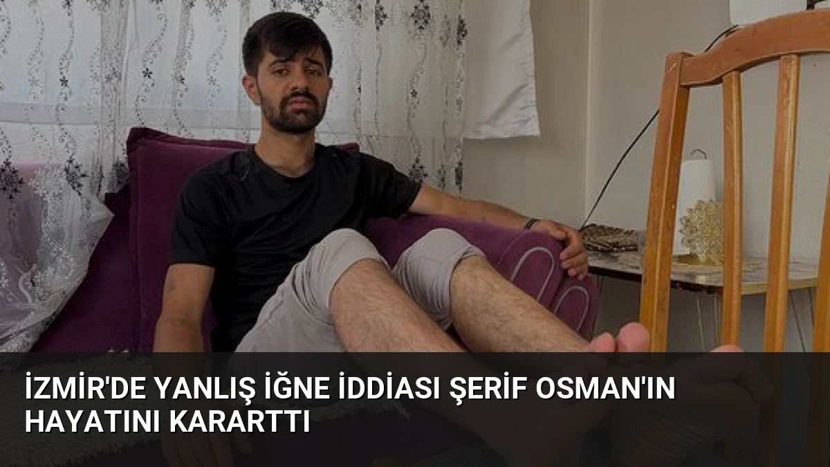 İzmir’de Yanlış İğne İddiası Şerif Osman’ın Hayatını Kararttı