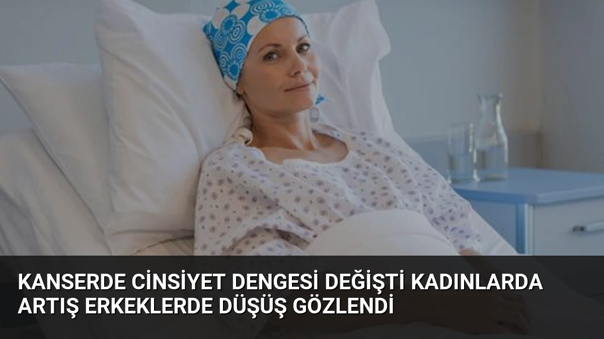 Kanserde Cinsiyet Dengesi Değişti Kadınlarda Artış Erkeklerde Düşüş Gözlendi