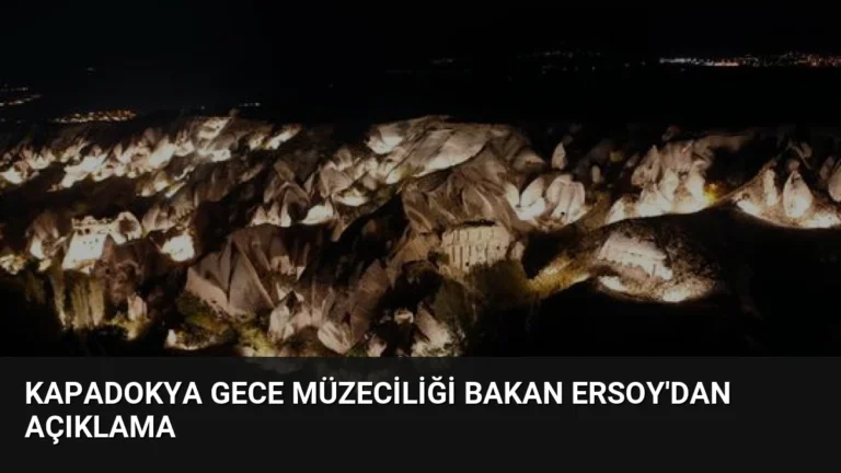 Kapadokya Gece Müzeciliği Bakan Ersoy’dan Açıklama