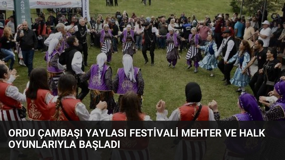Ordu Çambaşı Yaylası Festivali Mehter ve Halk Oyunlarıyla Başladı