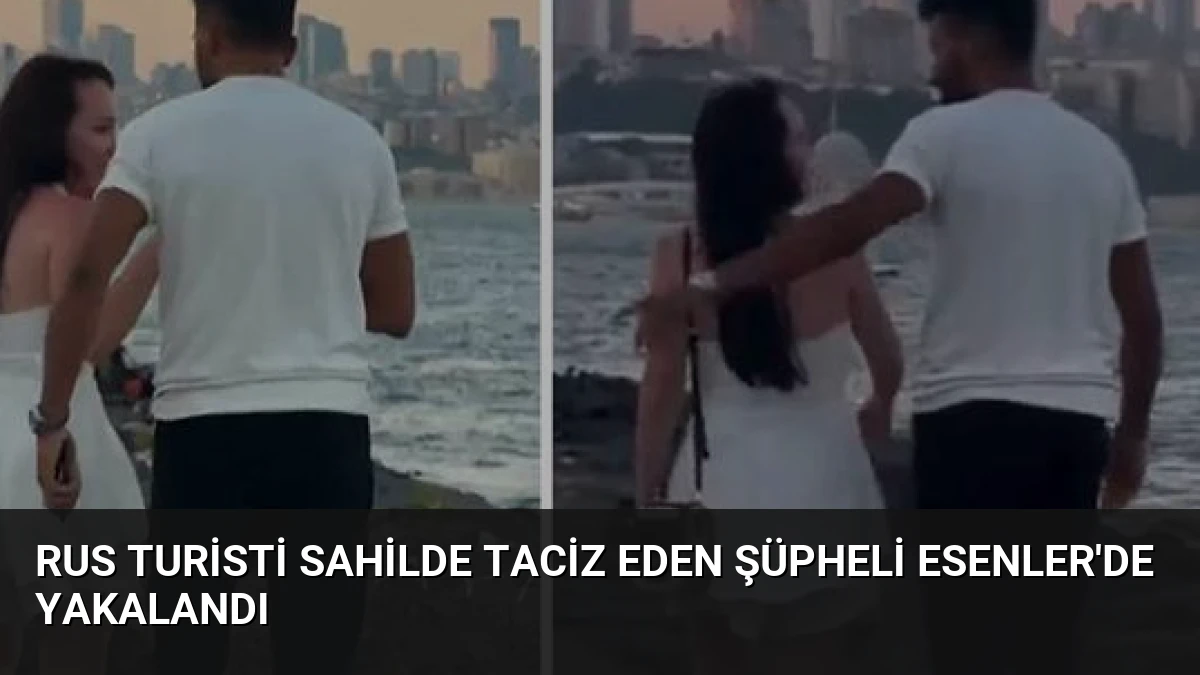 Rus Turisti Sahilde Taciz Eden Şüpheli Esenler’de Yakalandı
