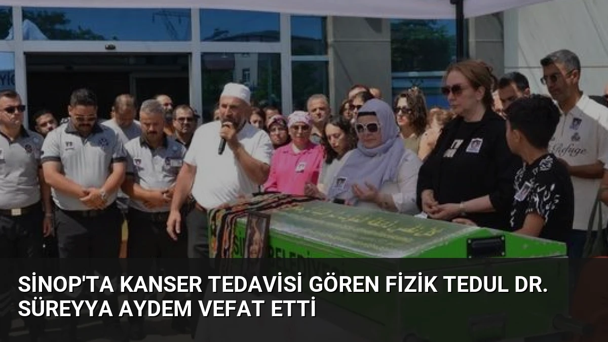 Sinop’ta Kanser Tedavisi Gören Fizik Tedul Dr. Süreyya Aydem Vefat Etti
