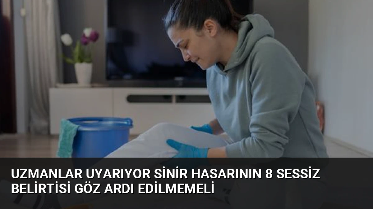 Uzmanlar Uyarıyor Sinir Hasarının 8 Sessiz Belirtisi Göz Ardı Edilmemeli
