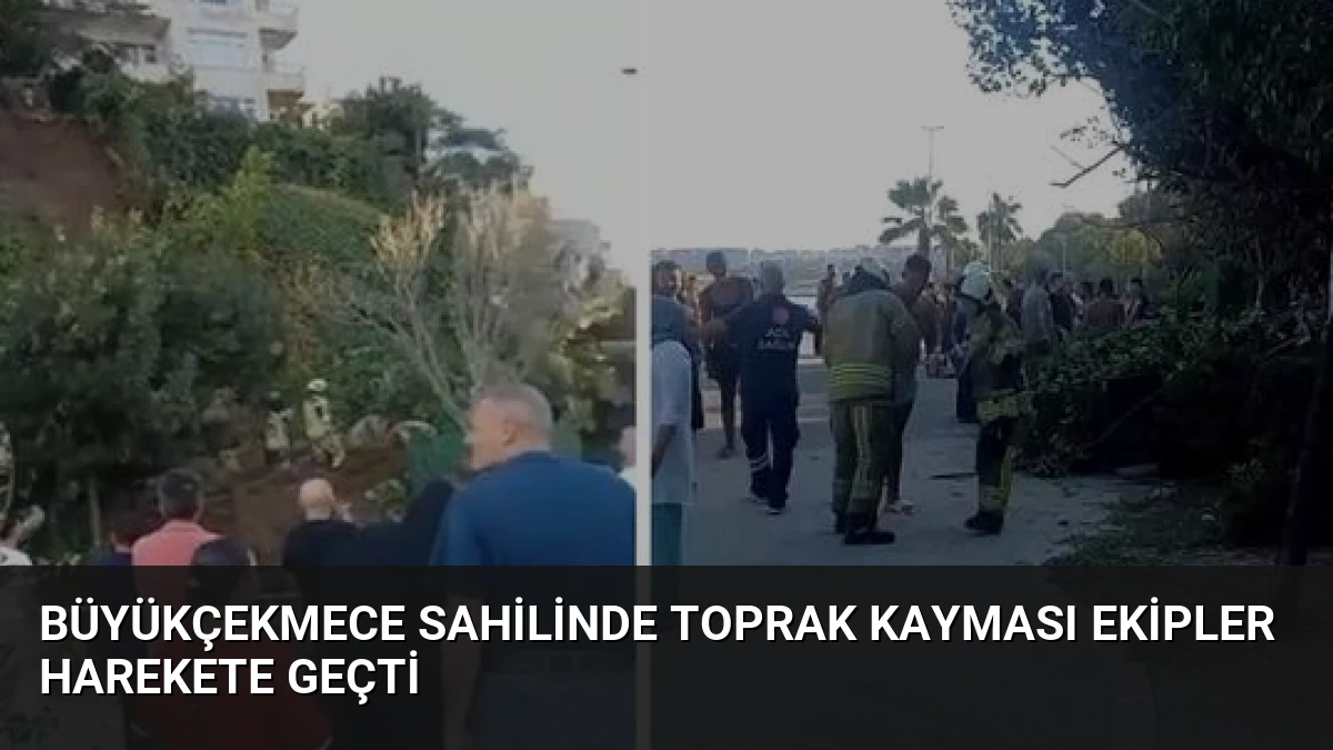 Büyükçekmece Sahilinde Toprak Kayması Ekipler Harekete Geçti