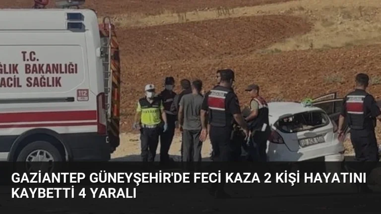 Gaziantep Güneyşehir’de Feci Kaza 2 Kişi Hayatını Kaybetti 4 Yaralı