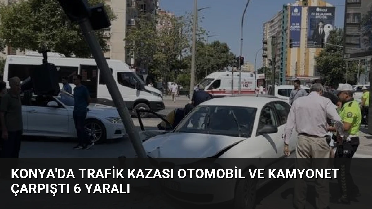 Konya’da Trafik Kazası Otomobil ve Kamyonet Çarpıştı 6 Yaralı
