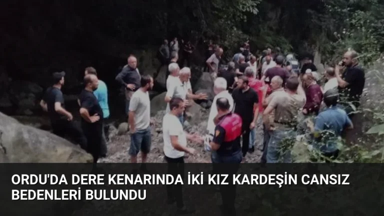 Ordu’da Dere Kenarında İki Kız Kardeşin Cansız Bedenleri Bulundu