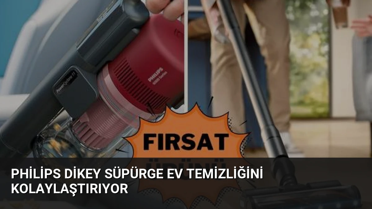 Philips Dikey Süpürge Ev Temizliğini Kolaylaştırıyor