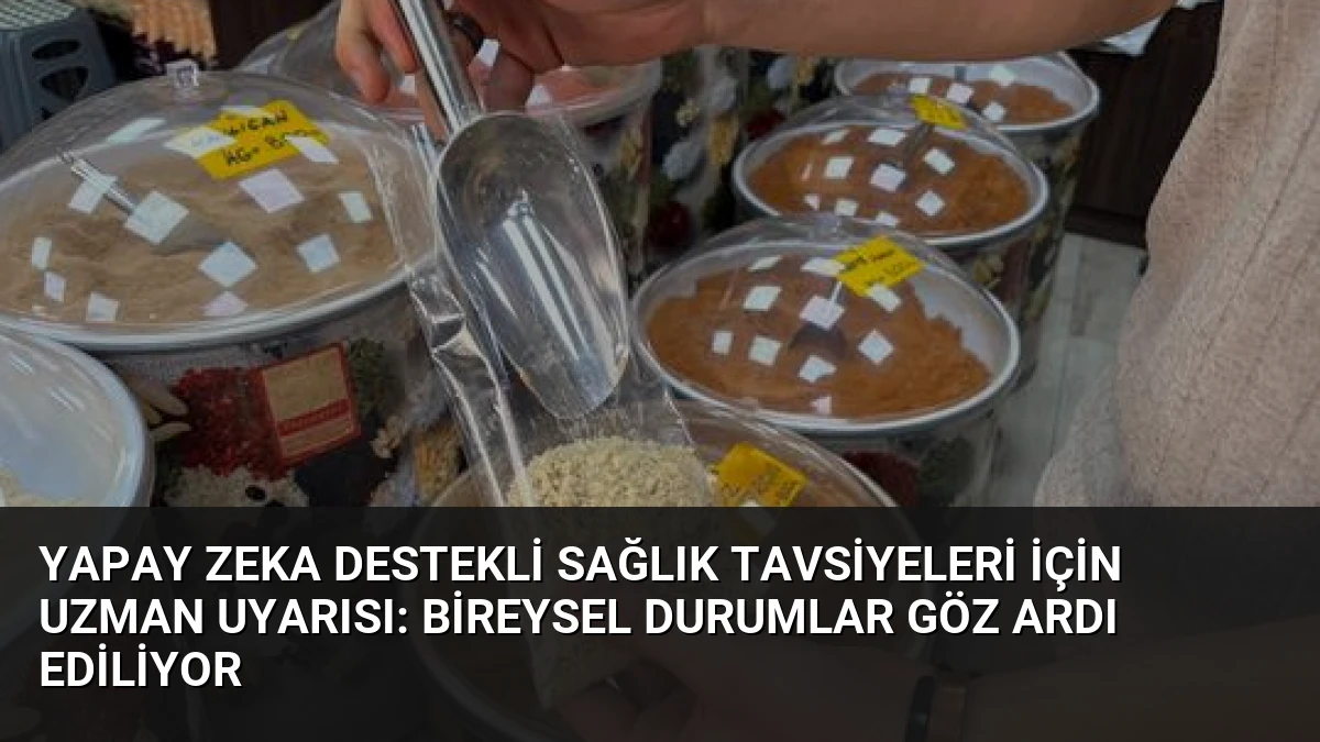 Yapay Zeka Destekli Sağlık Tavsiyeleri İçin Uzman Uyarısı: Bireysel Durumlar Göz Ardı Ediliyor