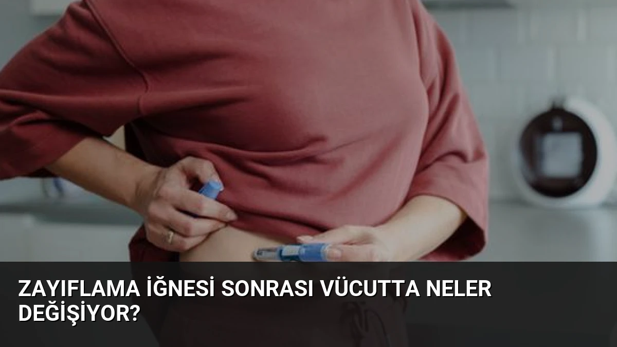 Zayıflama İğnesi Sonrası Vücutta Neler Değişiyor?