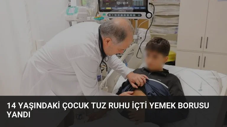 14 Yaşındaki Çocuk Tuz Ruhu İçti Yemek Borusu Yandı