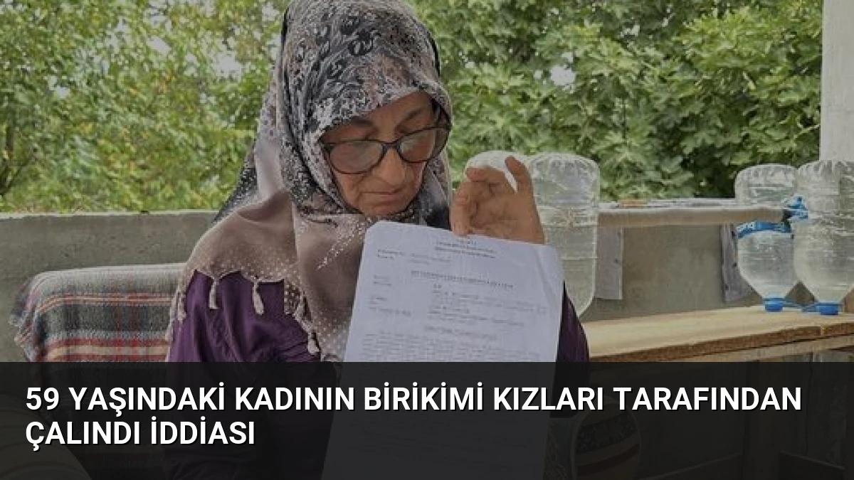59 Yaşındaki Kadının Birikimi Kızları Tarafından Çalındı İddiası