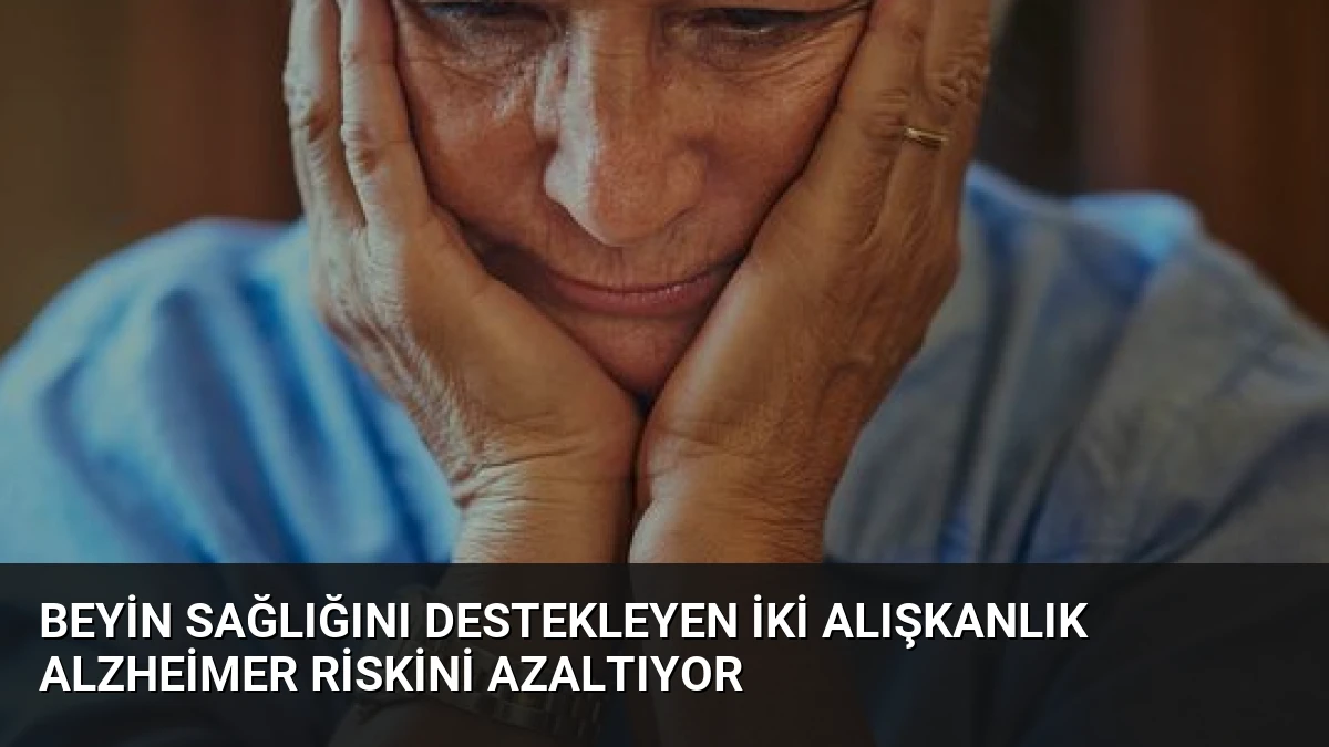Beyin Sağlığını Destekleyen İki Alışkanlık Alzheimer Riskini Azaltıyor