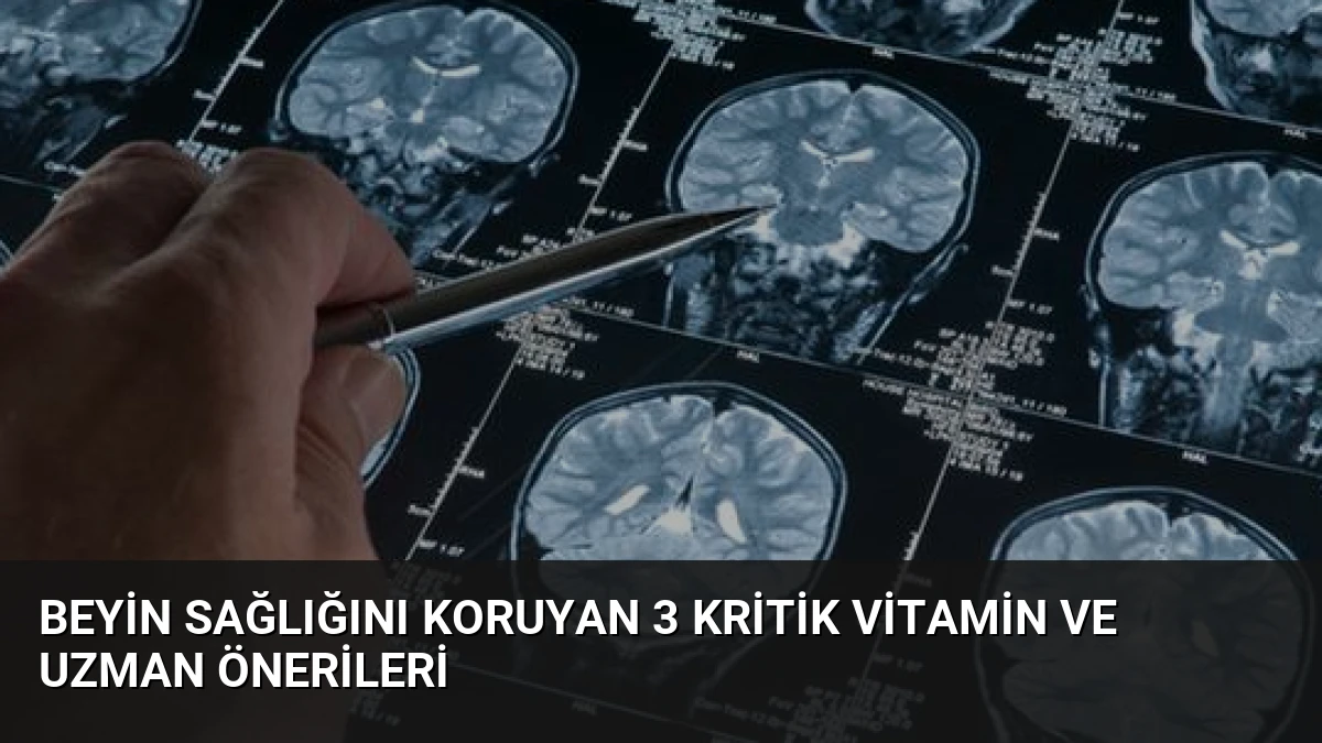 Beyin Sağlığını Koruyan 3 Kritik Vitamin ve Uzman Önerileri