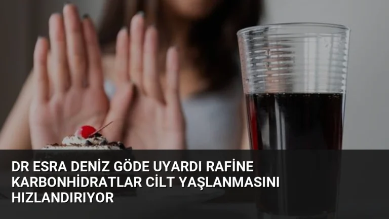 Dr Esra Deniz Göde Uyardı Rafine Karbonhidratlar Cilt Yaşlanmasını Hızlandırıyor