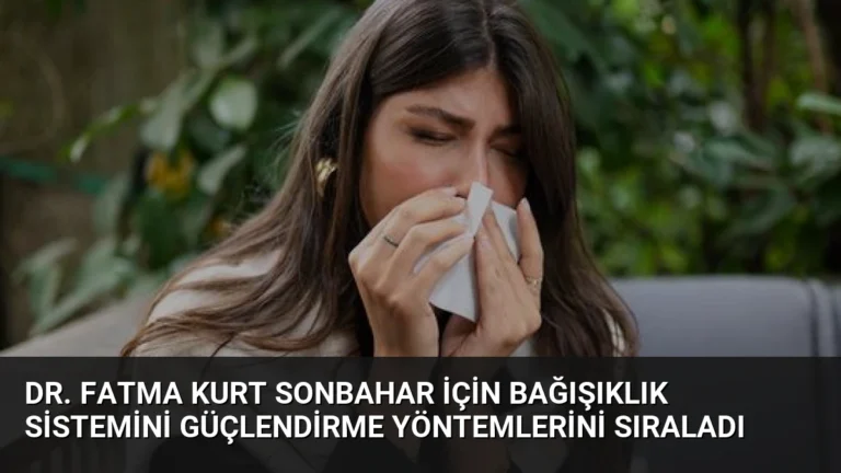 Dr. Fatma Kurt Sonbahar İçin Bağışıklık Sistemini Güçlendirme Yöntemlerini Sıraladı