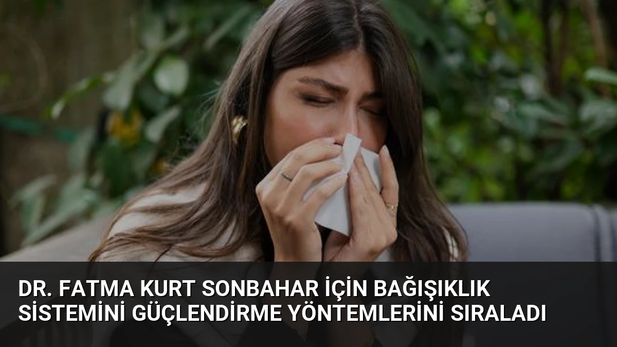 Dr. Fatma Kurt Sonbahar İçin Bağışıklık Sistemini Güçlendirme Yöntemlerini Sıraladı