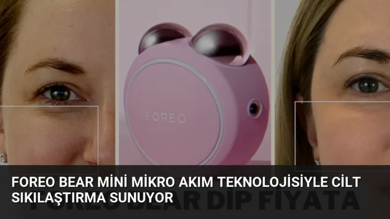 FOREO Bear Mini Mikro Akım Teknolojisiyle Cilt Sıkılaştırma Sunuyor